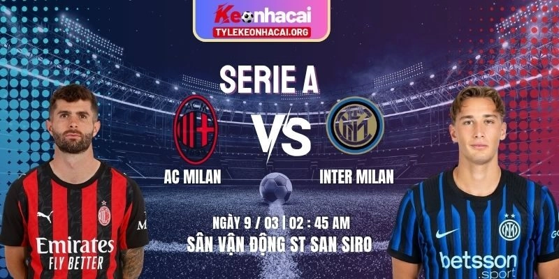 Soi Kèo AC Milan Vs Inter Milan 02h45 09/03 | Vòng 28 Giải Bóng Serie A 7 Soi Kèo AC Milan Vs Inter Milan 02h45 09/03 | Vòng 28 Giải Bóng Serie A