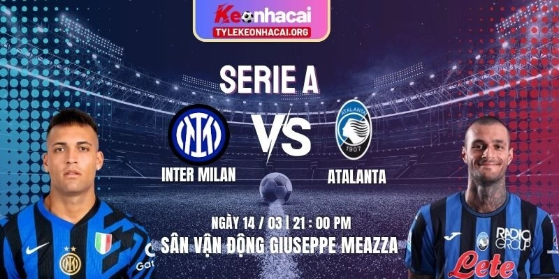 Soi Kèo Inter Milan Vs Atalanta 21h00 14/03 | Vòng 29 Serie A 2025/2026 4 Soi Kèo Inter Milan Vs Atalanta 21h00 14/03 | Vòng 29 Serie A 2025/2026