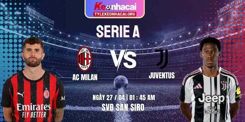 Soi Kèo AC Milan Vs Juventus Serie A 2025/26 01h45 27/04 - Vòng 34 3 Soi Kèo AC Milan Vs Juventus Serie A 2025/26 01h45 27/04 – Vòng 34