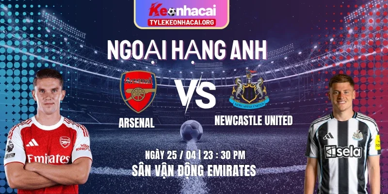 Soi Kèo Arsenal Vs Newcastle United 25/04 lúc 23h30 Vòng 34 NHA 5 Soi Kèo Arsenal Vs Newcastle United 25/04 lúc 23h30 Vòng 34 NHA