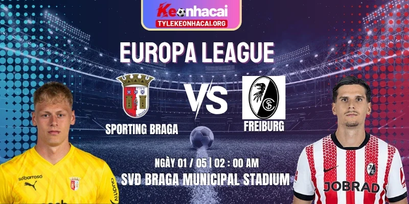 Soi Kèo Sporting Braga Vs Freiburg 02h00 Ngày 01/05 - Bán Kết 1/2 Euro 1 Soi Kèo Sporting Braga Vs Freiburg 02h00 Ngày 01/05 – Bán Kết 1/2 Euro