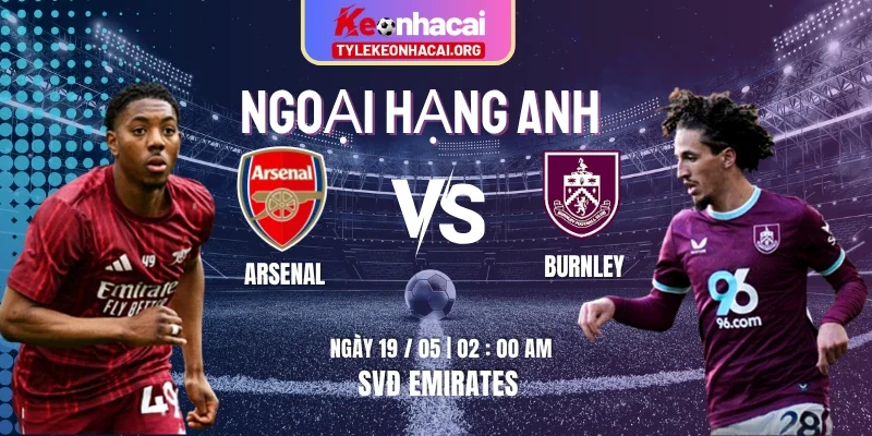 Soi Kèo Arsenal Vs Burnley 02h00 Ngày 19/05 Vòng 37 Ngoại Hạng Anh 2025/26 6 Soi Kèo Arsenal Vs Burnley 02h00 Ngày 19/05 Vòng 37 Ngoại Hạng Anh 2025/26