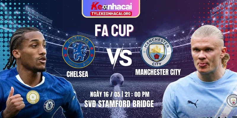Soi Kèo Chelsea Vs Manchester City 21h00 16/05 Chung Kết FA Cup 2025/26 8 Soi Kèo Chelsea Vs Manchester City 21h00 16/05 Chung Kết FA Cup 2025/26