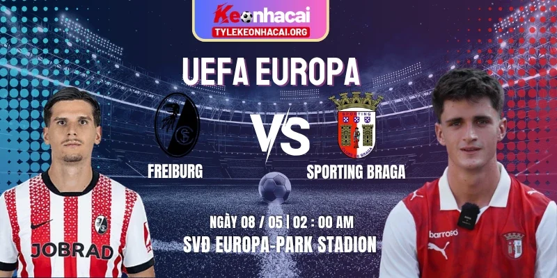Soi Kèo Freiburg Vs Sporting Braga 02h00 08/05 - Lượt Về Bán Kết Uefa Europa 5 Soi Kèo Freiburg Vs Sporting Braga 02h00 08/05 – Lượt Về Bán Kết Uefa Europa