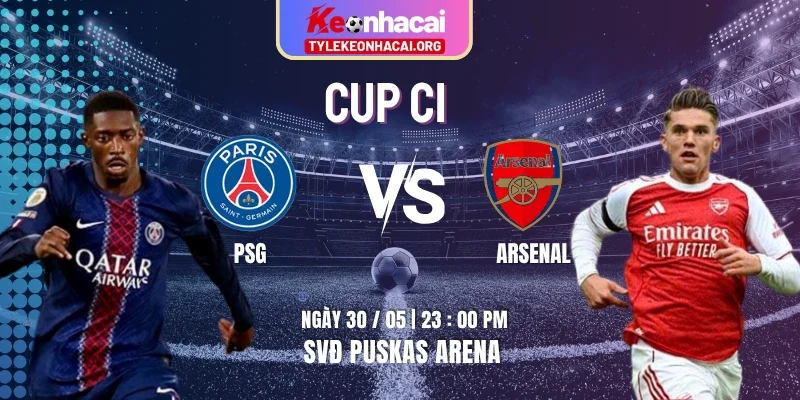 Soi Kèo PSG Vs Arsenal Lúc 23h00 Thứ Bảy Ngày 30/05 Chung Kết Cup C1 10 Soi Kèo PSG Vs Arsenal Lúc 23h00 Thứ Bảy Ngày 30/05 Chung Kết Cup C1
