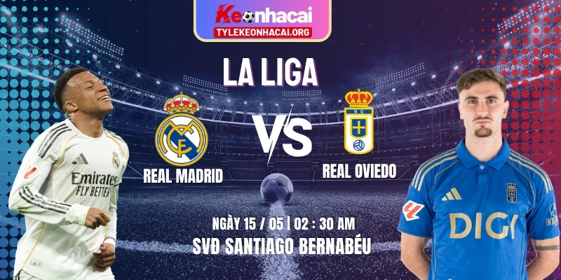 Soi Kèo Real Madrid Vs Real Oviedo 02h30 15/05 - Vòng 36 La Liga 10 Soi Kèo Real Madrid Vs Real Oviedo 02h30 15/05 – Vòng 36 La Liga