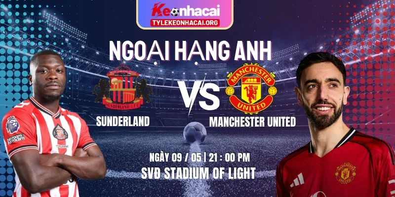 Soi Kèo Sunderland Vs Manchester United 21h00 09/05 - Vòng 36 Ngoại Hạng Anh 4 Soi Kèo Sunderland Vs Manchester United 21h00 09/05 – Vòng 36 Ngoại Hạng Anh