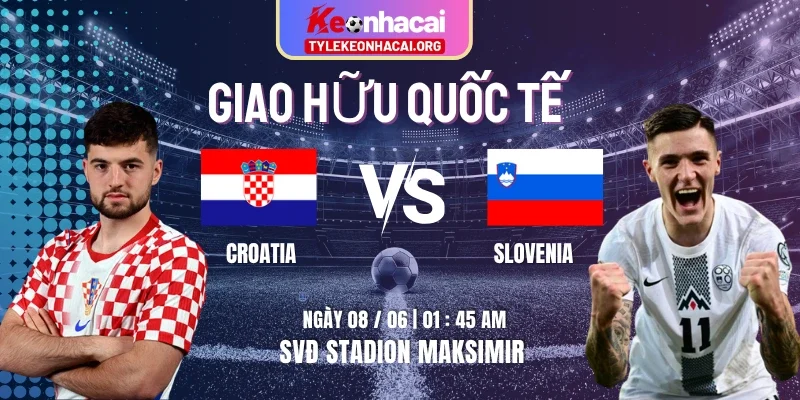 Soi Kèo Croatia Vs Slovenia Đá Lúc 01h45 08/06 - Giao Hữu Quốc Tế 2 Soi Kèo Croatia Vs Slovenia Đá Lúc 01h45 08/06 – Giao Hữu Quốc Tế