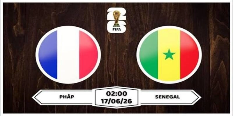 Soi Kèo Pháp Vs Senegal 02:00 17/06 Vòng Bảng I - World Cup 2026 3 Nhận định những cái tên tham gia đá trận đấu tới