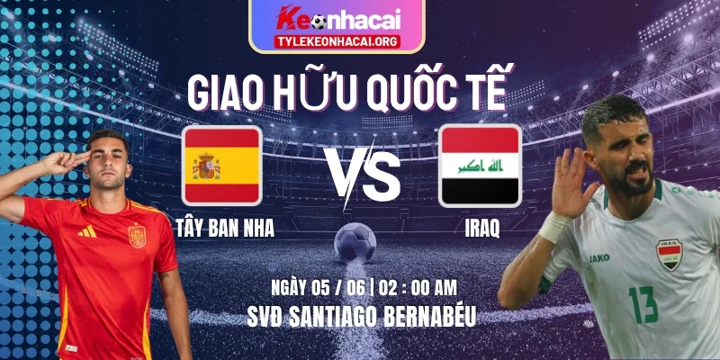 Soi Kèo Tây Ban Nha Vs Iraq Lúc 02h00 Ngày 05/06 - Giao Hữu Quốc Tế 5 Soi Kèo Tây Ban Nha Vs Iraq Lúc 02h00 Ngày 05/06 – Giao Hữu Quốc Tế