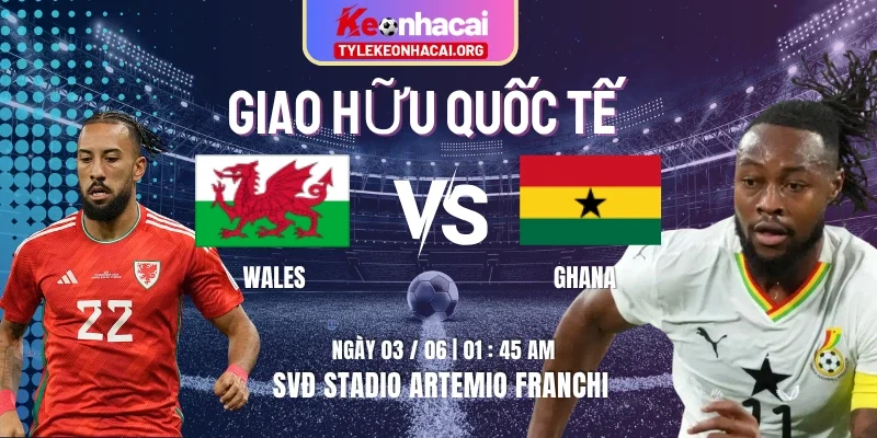 Soi Kèo Wales Vs Ghana 01h45 03/06 Trong Khuôn Khổ Giao Hữu Quốc Tế 7 Soi Kèo Wales Vs Ghana 01h45 03/06 Trong Khuôn Khổ Giao Hữu Quốc Tế