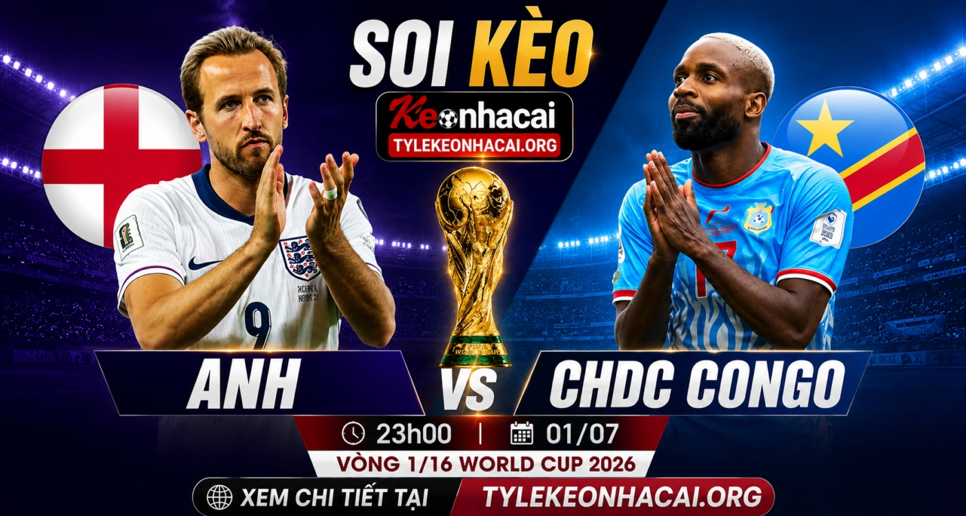 Soi Kèo Anh vs CHDC Congo 23h00 01/07 – Vòng 1/16 World Cup 2026 1 Thông tin trận đấu Anh vs CHDC Congo