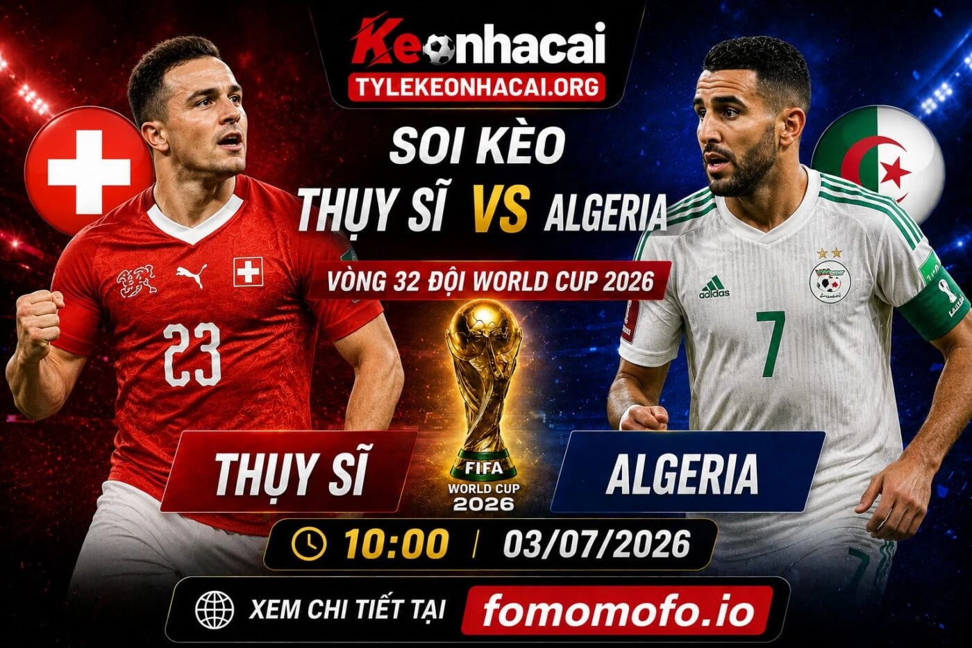 Soi Kèo Thụy Sĩ vs Algeria 10h00 03/07 – Vòng 32 Đội World Cup 2026 1 Soi Kèo Thụy Sĩ vs Algeria 10h00 03/07